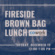 Fireside Brown Bag Lunch slide. Text: "Fireside Brown Bag Lunch, Cowork by RSD" "Tuesday, December 13 12:00-1:00 PM"