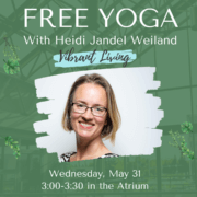 Heidi Jandel Weiland with Vibrant Living logo and text, "Free Yoga with Heidi Jandel Weiland" "Wednesday, May 31st, 3:00-3:30 in the Atrium"