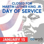 Faded background of an American flag and drawing of Martin Luther King, Jr. Text reads: Closed for Martin Luther King, Jr. Day of Service. Cowork by RSD logo is in the lower right hand corner.